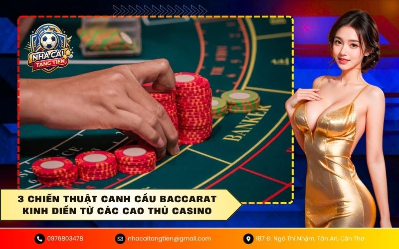3 chiến thuật canh cầu baccarat kinh điển từ các cao thủ casino