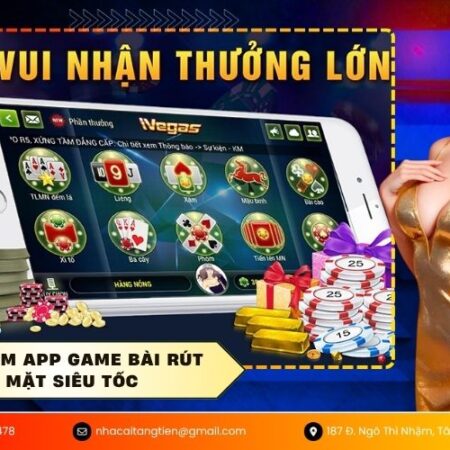 Trải nghiệm app game bài rút tiền mặt siêu tốc