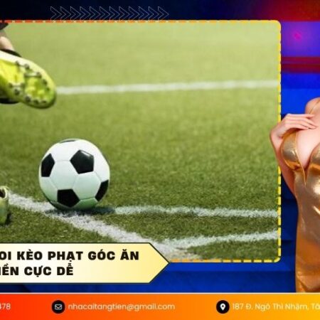 Bí quyết soi kèo phạt góc ăn tiền cực dễ