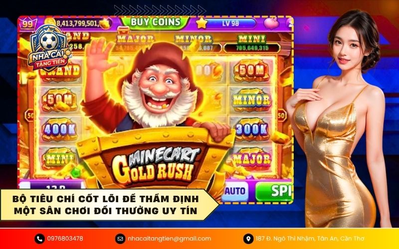 Bộ tiêu chí cốt lõi để thẩm định một sân chơi đổi thưởng uy tín