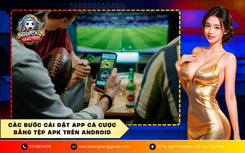 Các bước cài đặt app cá cược bằng tệp APK trên Android