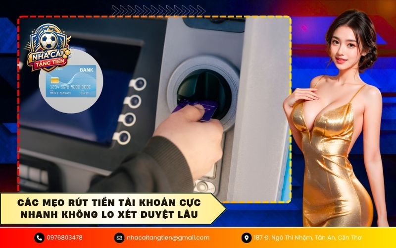 Các mẹo rút tiền tài khoản cực nhanh không lo xét duyệt lâu