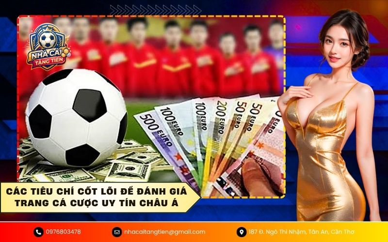 Các tiêu chí cốt lõi để đánh giá trang cá cược uy tín châu Á