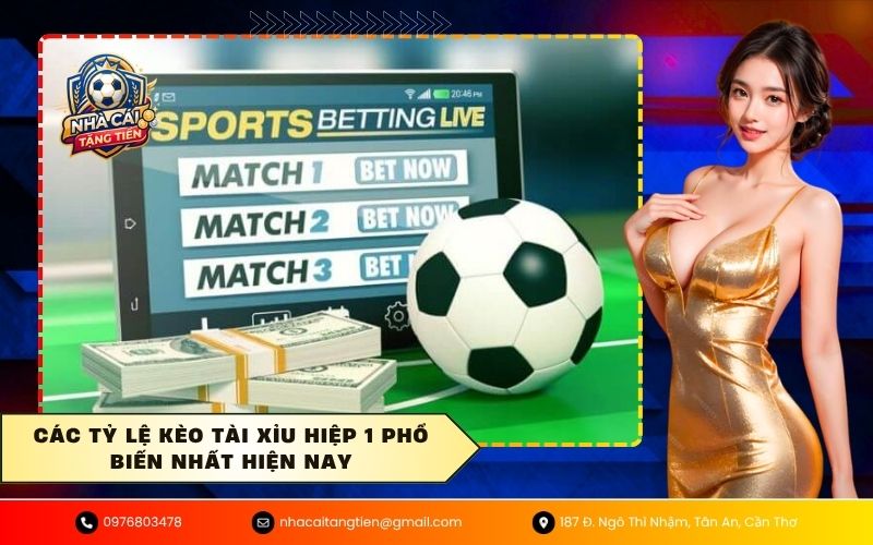 Các tỷ lệ kèo tài xỉu hiệp 1 phổ biến nhất hiện nay