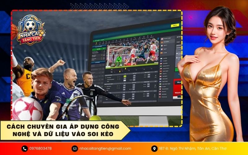 Cách chuyên gia áp dụng công nghệ và dữ liệu vào soi kèo