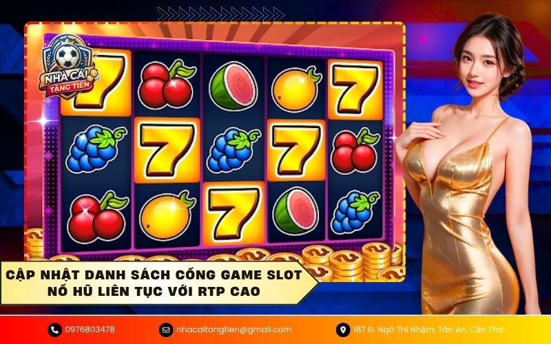 Cập nhật danh sách cổng game slot nổ hũ liên tục với RTP cao