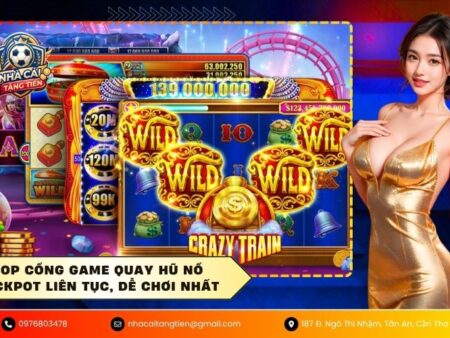 Top cổng game quay hũ nổ jackpot liên tục, dễ chơi nhất