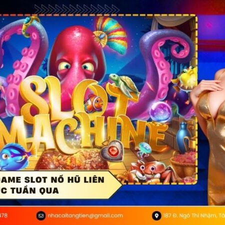 Top cổng game slot nổ hũ liên tục tuần qua