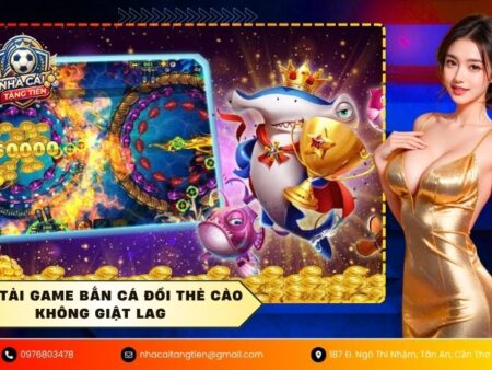 Link tải game bắn cá đổi thẻ cào không giật lag