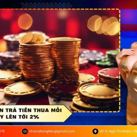 Ưu đãi hoàn trả tiền thua mỗi ngày lên tới 2%