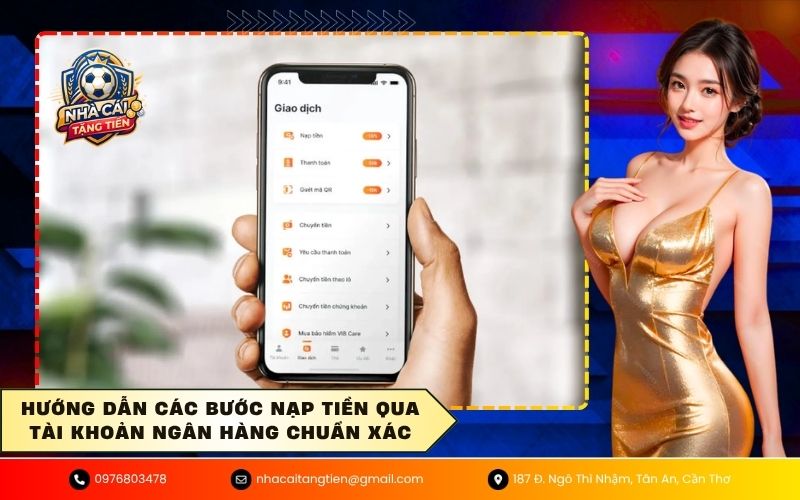 Hướng dẫn các bước nạp tiền qua tài khoản ngân hàng chuẩn xác