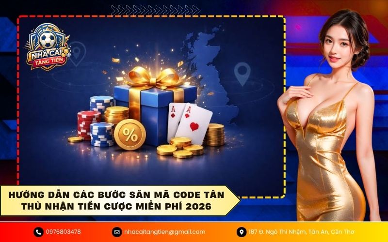 Hướng dẫn các bước săn mã code tân thủ nhận tiền cược miễn phí 2026