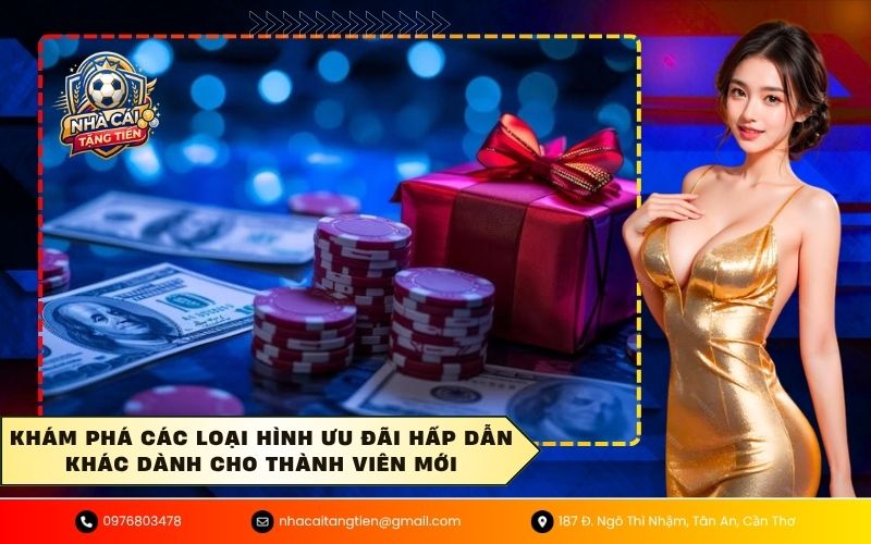 Khám phá các loại hình ưu đãi hấp dẫn khác dành cho thành viên mới