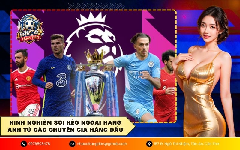 Kinh nghiệm soi kèo Ngoại Hạng Anh từ các chuyên gia hàng đầu