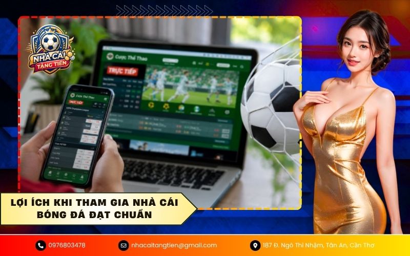 Lợi ích khi tham gia nhà cái bóng đá đạt chuẩn