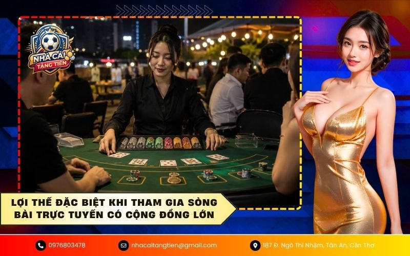 Lợi thế đặc biệt khi tham gia sòng bài trực tuyến có cộng đồng lớn