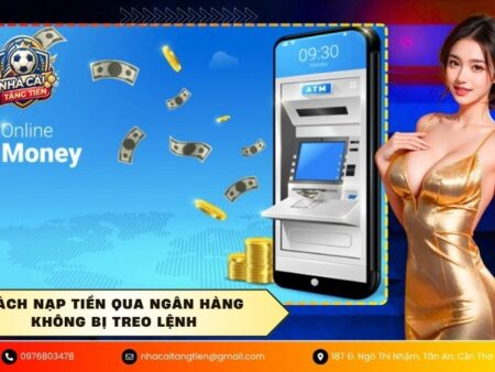 Cách nạp tiền qua ngân hàng không bị treo lệnh