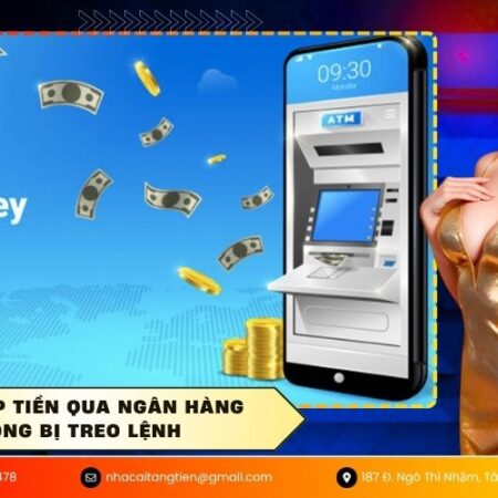 Cách nạp tiền qua ngân hàng không bị treo lệnh