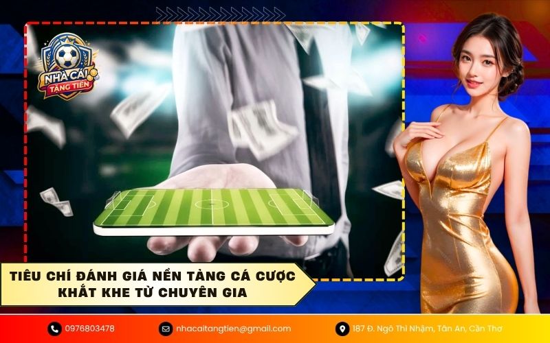 Tiêu chí đánh giá nền tảng cá cược khắt khe từ chuyên gia