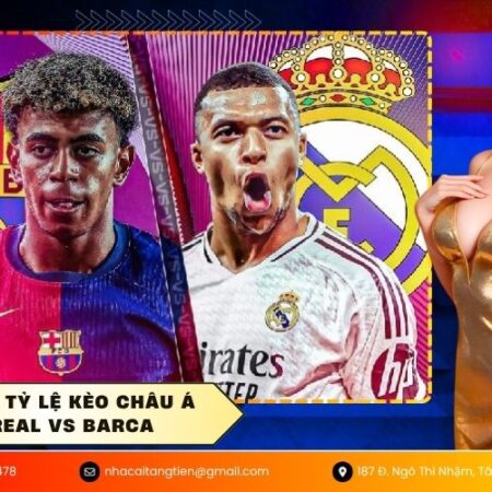 Phân tích tỷ lệ kèo châu Á trận Real vs Barca