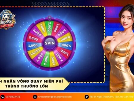 Cách nhận vòng quay miễn phí trúng thưởng lớn