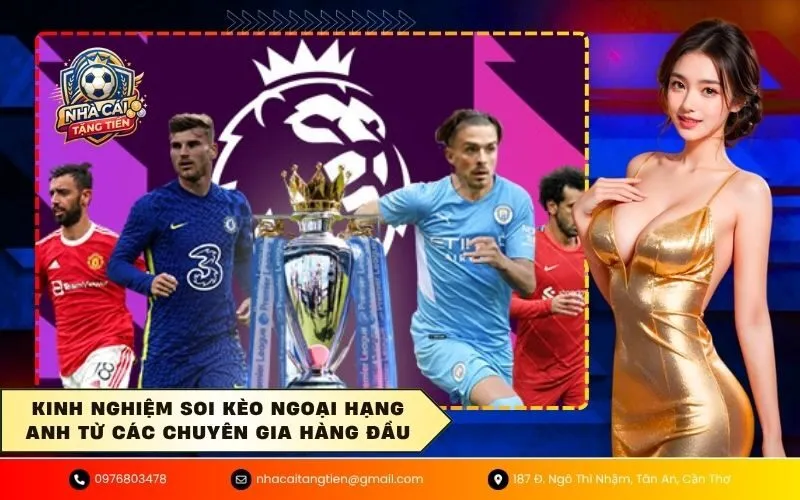 Kinh nghiệm soi kèo Ngoại Hạng Anh từ các chuyên gia hàng đầu